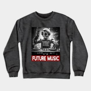 Future Music - Techno DJ Vintage Robot Crewneck Sweatshirt